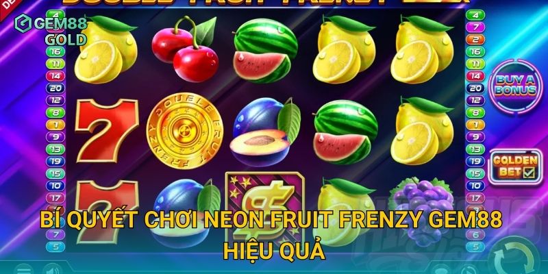 Neon Fruit Frenzy Gem88 Và Trải Nghiệm Slot Rực Rỡ Sắc Màu 3 Bí quyết chơi Neon Fruit Frenzy Gem88 hiệu quả