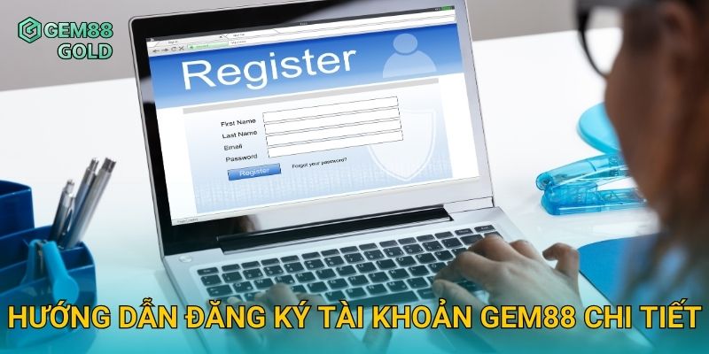 Hướng dẫn đăng ký tài khoản Gem88 chi tiết
