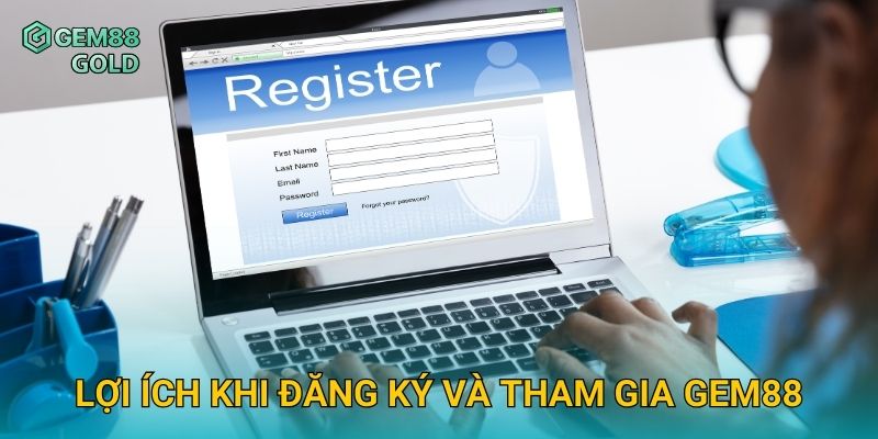 Lợi ích khi đăng ký và tham gia Gem88