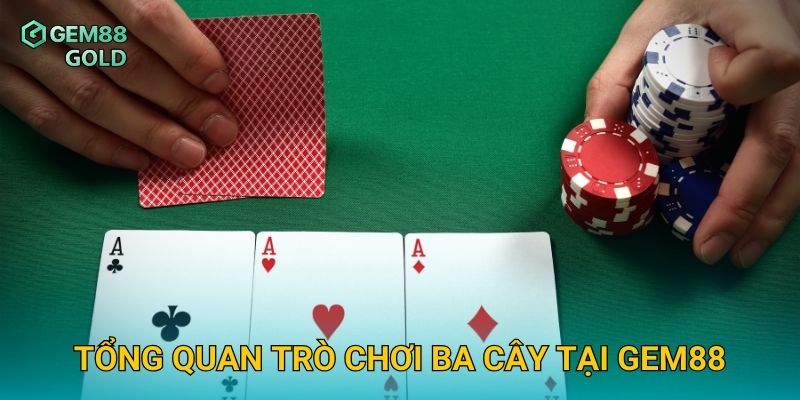 Ba Cây Gem88 Và Bí Quyết Đạt Cược Cao Thắng Lớn Liên Tục 2 Tổng quan trò chơi Ba Cây tại Gem88