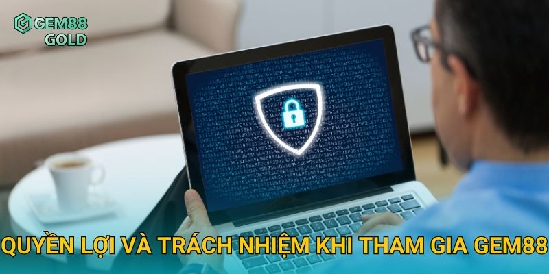 Quyền lợi và trách nhiệm khi tham gia Gem88