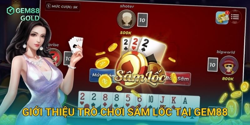 Sâm Lốc Gem88 Và Chiến Thuật Đánh Bài Thông Minh Hiệu Quả 2 Giới thiệu trò chơi Sâm Lốc tại Gem88